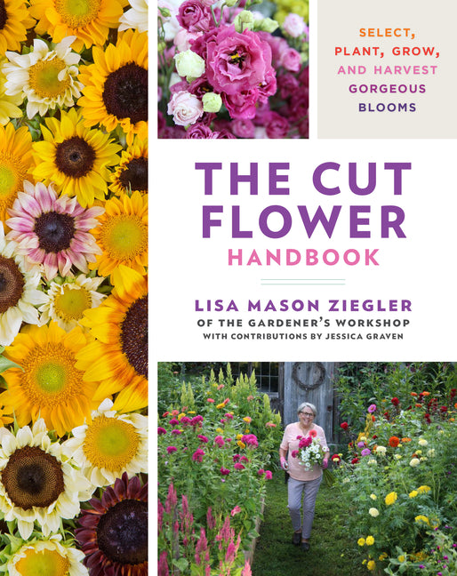 Cut Flower Handbook: Select, Plant, Grow, and Harvest Gorgeous Blooms - Ingram