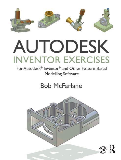 Autodesk Inventor Exercises: for Autodesk(R) Inventor(R) and Other Feature-Based Modelling Software - Ingram