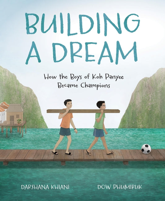 Building a Dream: How the Boys of Koh Panyee Became Champions - Ingram