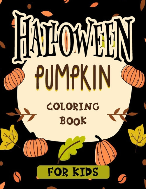 Halloween pumpkin coloring book for kids: Featuring easy and clean 40 Halloween Fantasy pumpkin Illustrations for Kids toddlers girls teens halloween - Ingram