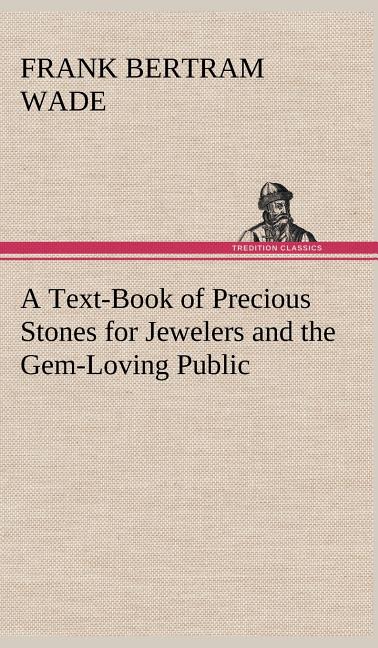 Text-Book of Precious Stones for Jewelers and the Gem-Loving Public - Ingram