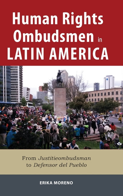 Human Rights Ombudsmen in Latin America: From Justitieombudsman to Defensor del Pueblo - Ingram