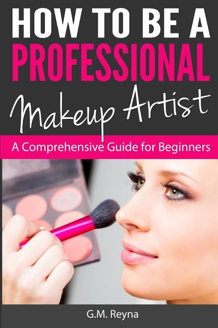 How to be a Professional Makeup Artist: A Comprehensive Guide for Beginners - Ingram