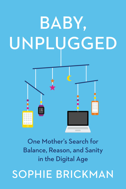 Baby, Unplugged: One Mother's Search for Balance, Reason, and Sanity in the Digital Age - Ingram