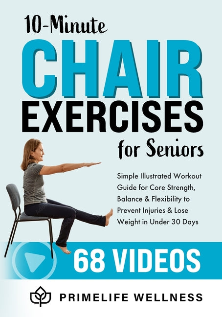10-Minute Chair Exercises for Seniors: Simple Illustrated Workout Guide for Core Strength, Balance, and Flexibility to Prevent Injuries and Lose Weigh - Ingram