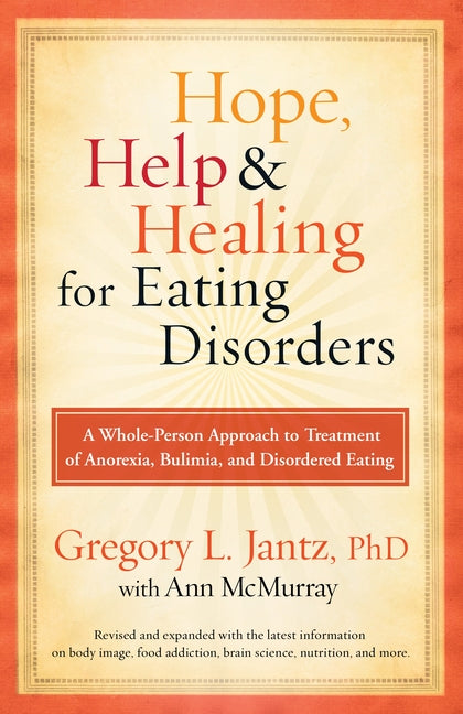 Hope, Help, and Healing for Eating Disorders: A Whole-Person Approach to Treatment of Anorexia, Bulimia, and Disordered Eating (REV and Expanded) - Ingram