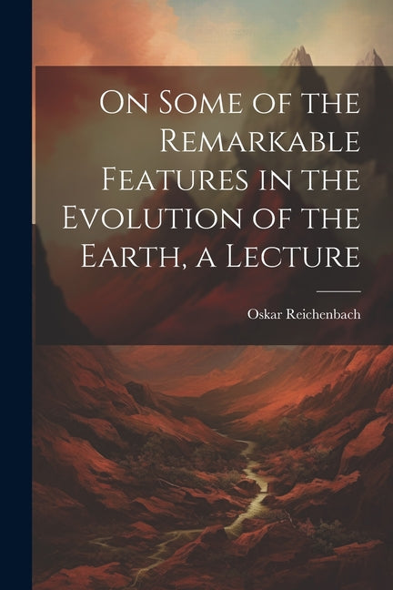 On Some of the Remarkable Features in the Evolution of the Earth, a Lecture - Ingram