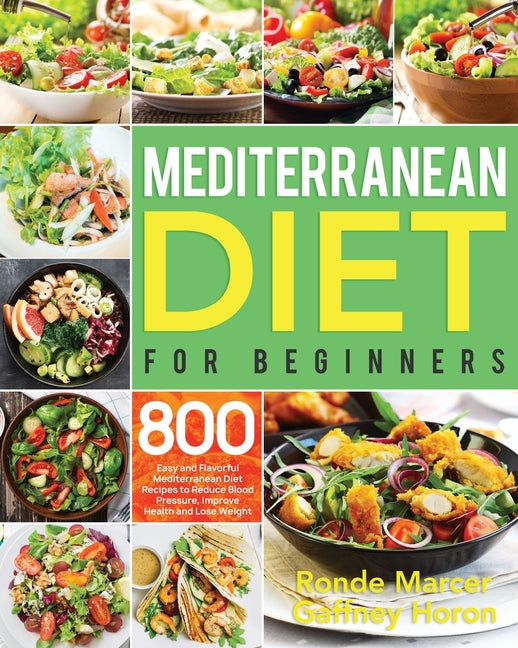 Mediterranean Diet for Beginners: 800 Easy and Flavorful Mediterranean Diet Recipes to Reduce Blood Pressure, Improve Health and Lose Weight - Ingram