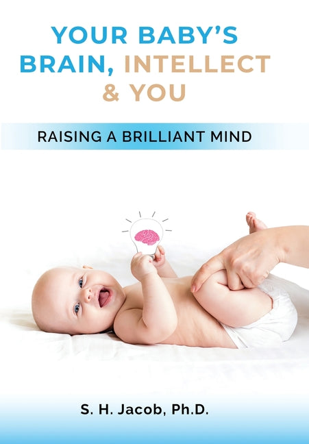 Your Baby's Brain, Intellect, and You: Raising a Brilliant Mind - Ingram