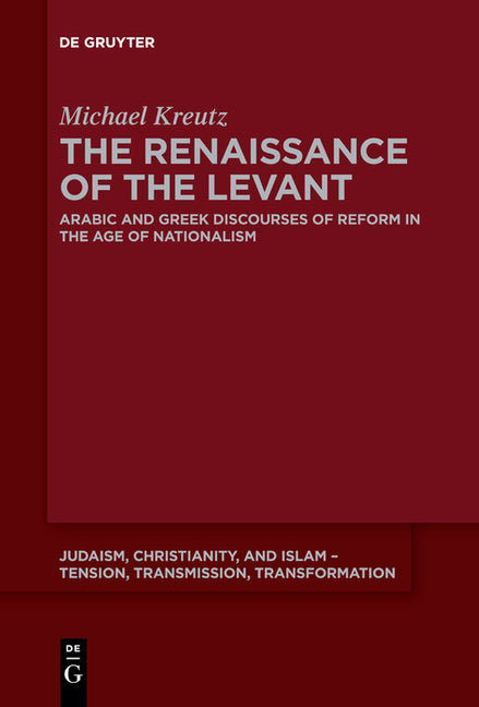The Renaissance of the Levant: Arabic and Greek Discourses of Reform in the Age of Nationalism - Ingram