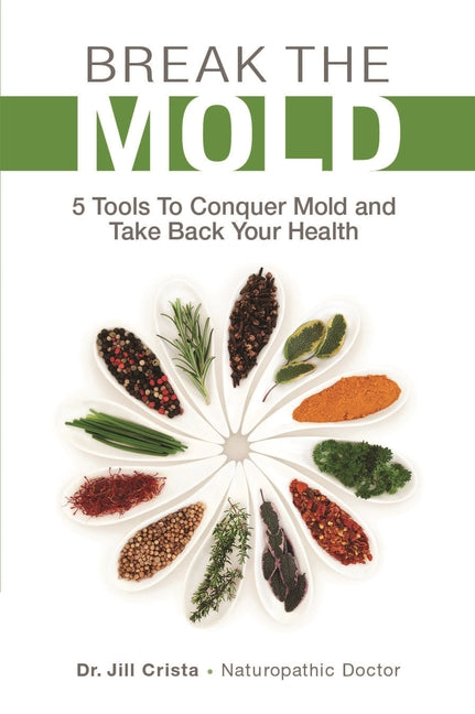 Break the Mold: 5 Tools to Conquer Mold and Take Back Your Health - Ingram