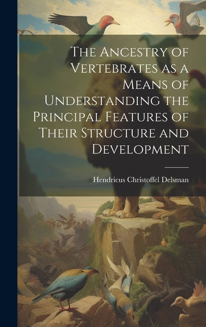 Ancestry of Vertebrates as a Means of Understanding the Principal Features of Their Structure and Development - Ingram