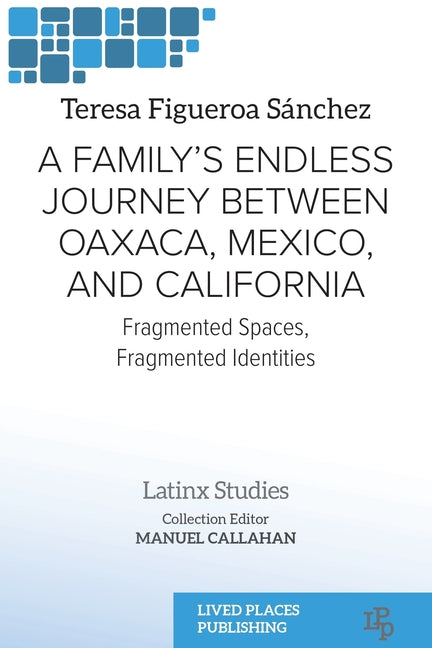 Family's Endless Journey Between Oaxaca, México, and California: Fragmented Spaces, Fragmented Identities - Ingram