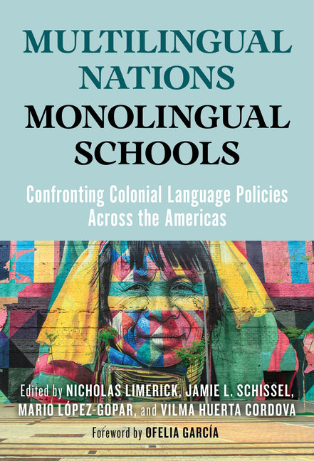 Multilingual Nations, Monolingual Schools: Confronting Colonial Language Policies Across the Americas - Ingram