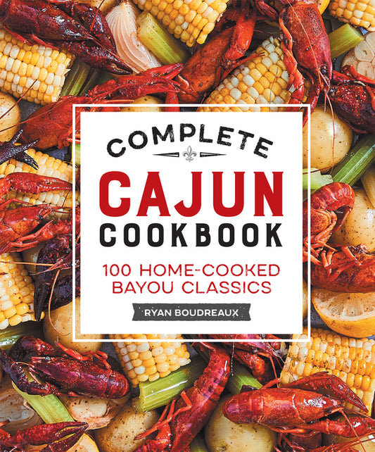 Complete Cajun Cookbook: 100 Home-Cooked Bayou Classics - Ingram