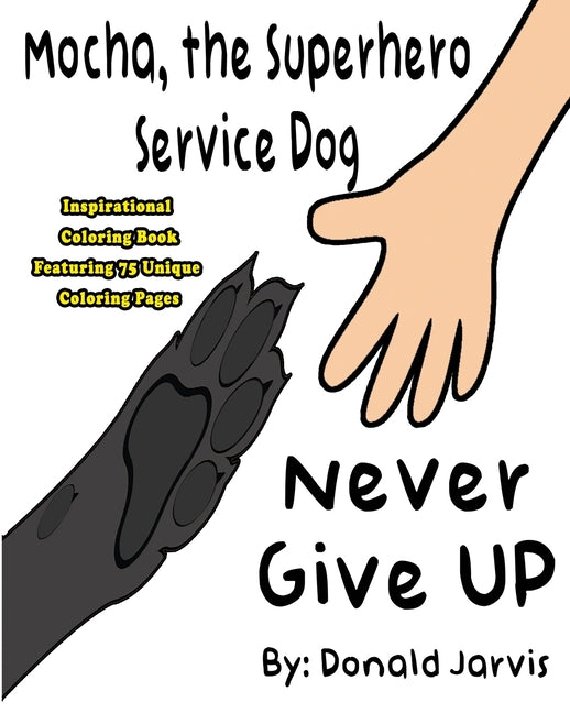 Mocha, the Superhero Service Dog Inspirational Coloring Book: Never Give Up - Features 75 Unique Coloring Pages - Ingram