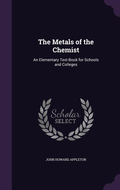 Metals of the Chemist: An Elementary Text-Book for Schools and Colleges - Ingram