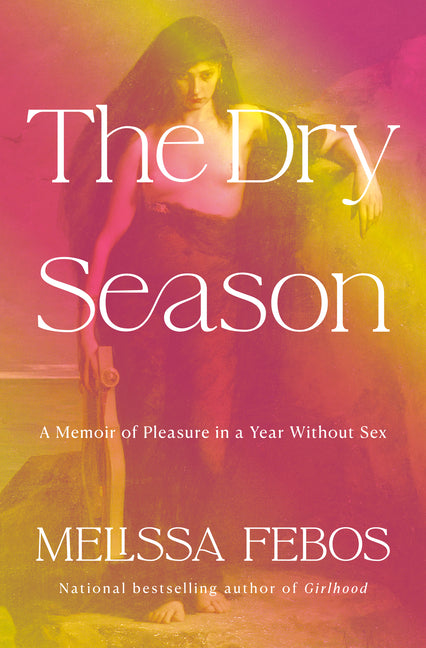 Dry Season: A Memoir of Pleasure in a Year Without Sex - Ingram