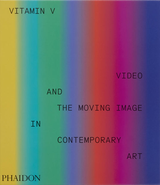 Vitamin V: Video and the Moving Image in Contemporary Art - Ingram