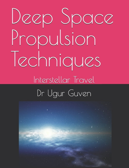 Deep Space Propulsion Techniques: Interstellar Travel - Ingram
