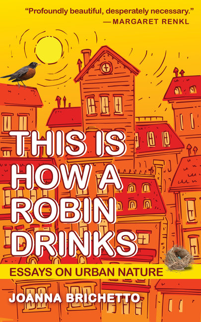 This Is How a Robin Drinks: Essays on Urban Nature - Ingram