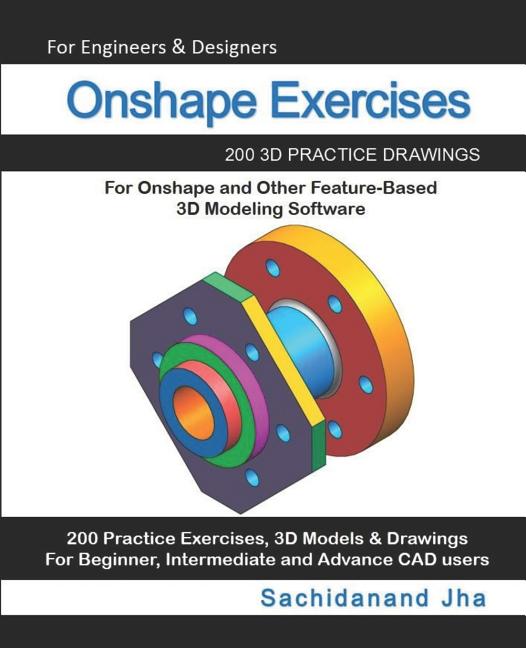 Onshape Exercises: 200 3D Practice Drawings For Onshape and Other Feature-Based 3D Modeling Software - Ingram