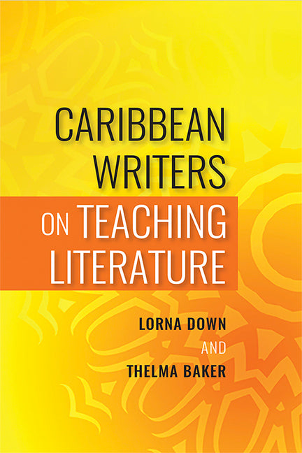 Caribbean Writers on Teaching Literature - Ingram