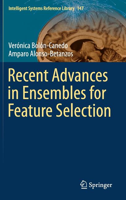 Recent Advances in Ensembles for Feature Selection (2018) - Ingram