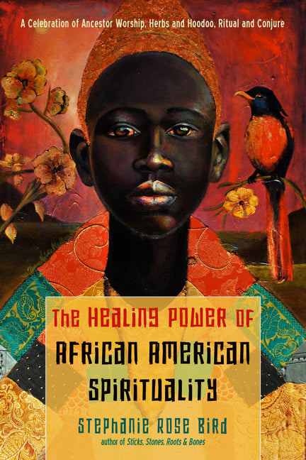 Healing Power of African-American Spirituality: A Celebration of Ancestor Worship, Herbs and Hoodoo, Ritual and Conjure - Ingram