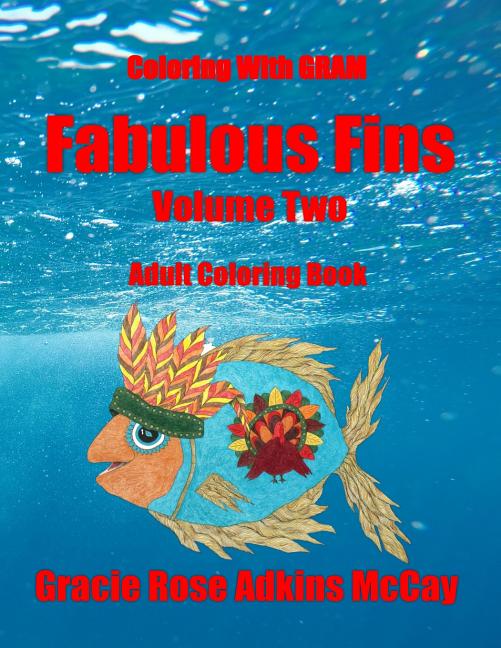 Coloring With GRAM: Fabulous Fins Volume Two - Adult Coloring Book: A Coloring Book for Adults Featuring Hand-drawn Designs by Gracie Rose Adkins McCa - Ingram