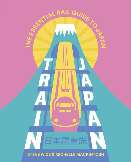 Train Japan: The Essential Rail Guide to Japan - Ingram