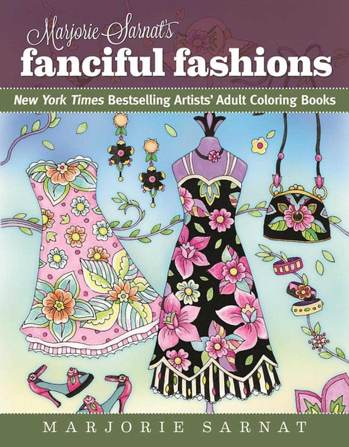 Marjorie Sarnat's Fanciful Fashions: New York Times Bestselling Artists' Adult Coloring Books - Ingram