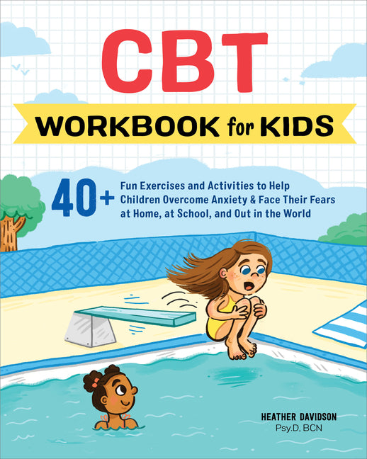 CBT Workbook for Kids: 40+ Fun Exercises and Activities to Help Children Overcome Anxiety & Face Their Fears at Home, at School, and Out in the World - Ingram