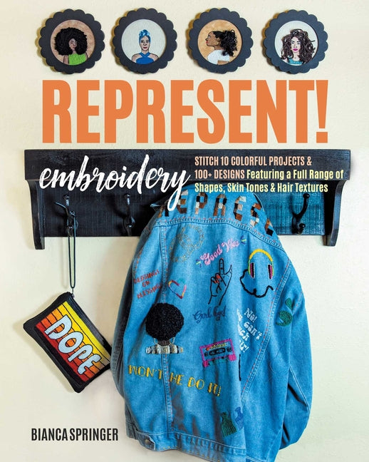 Represent! Embroidery: Stitch 10 Colorful Projects & 100+ Designs Featuring a Full Range of Shapes, Skin Tones & Hair Textures - Ingram