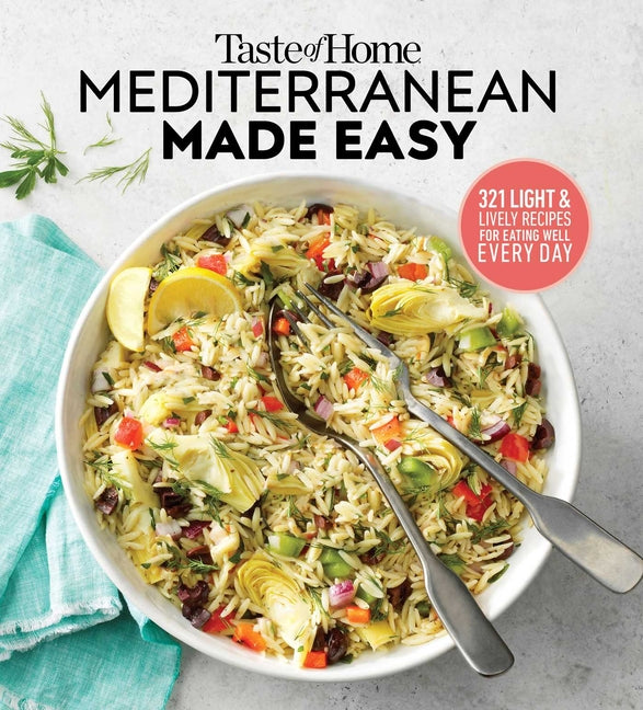 Taste of Home Mediterranean Made Easy: 321 Recipes for Light & Healthy Everyday Meals - Ingram