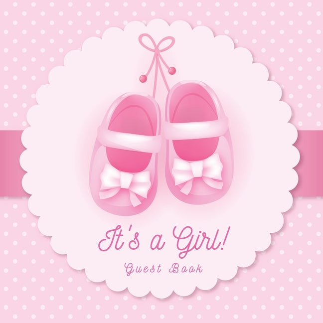 It's a Girl! A Baby Shower Guest Book: A Cute Pink Baby Shoes Themed Guest Book for Girls with Sign-In Pages, Wishes for Baby, Gift Log & Keepsake Pho - Ingram