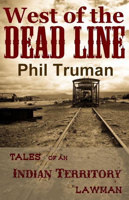 West of the Dead Line: Tales of an Indian Territory Lawman - Ingram