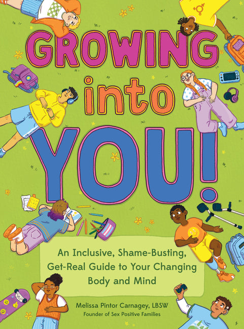 Growing Into You!: An Inclusive, Shame-Busting, Get-Real Guide to Your Changing Body and Mind - Ingram
