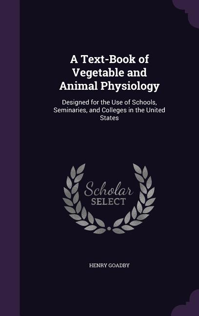 Text-Book of Vegetable and Animal Physiology: Designed for the Use of Schools, Seminaries, and Colleges in the United States - Ingram
