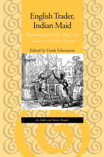 English Trader, Indian Maid: Representing Gender, Race, and Slavery in the New World - Ingram
