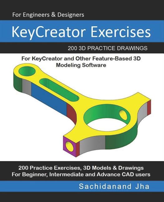 KeyCreator Exercises: 200 3D Practice Drawings For KeyCreator and Other Feature-Based 3D Modeling Software - Ingram