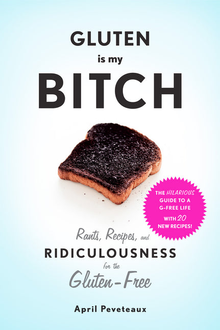 Gluten Is My Bitch: Rants, Recipes, and Ridiculousness for the Gluten-Free - Ingram