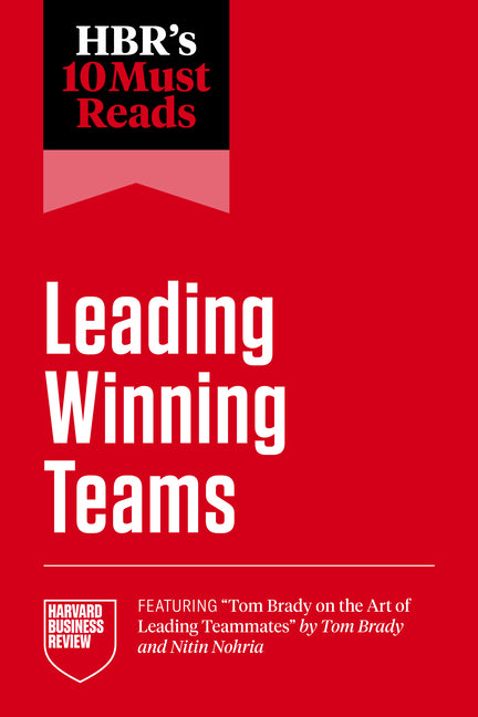 Hbr's 10 Must Reads on Leading Winning Teams (Featuring Tom Brady on the Art of Leading Teammates by Tom Brady and Nitin Nohria) - Ingram