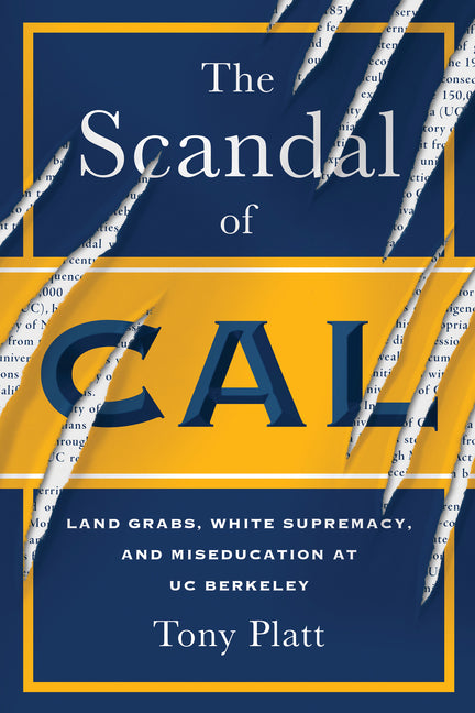Scandal of Cal: Land Grabs, White Supremacy, and Miseducation at Uc Berkeley - Ingram