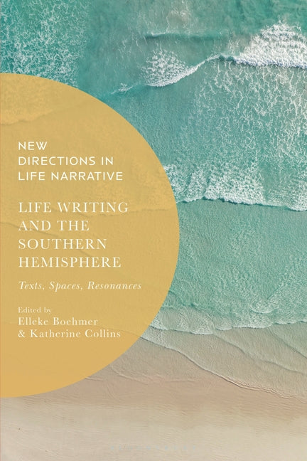 Life Writing and the Southern Hemisphere: Texts, Spaces, Resonances - Ingram