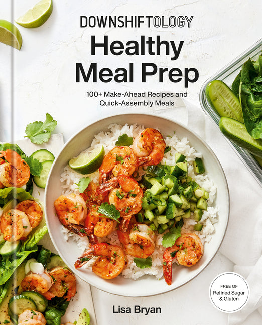 Downshiftology Healthy Meal Prep: 100+ Make-Ahead Recipes and Quick-Assembly Meals: A Gluten-Free Cookbook - Ingram