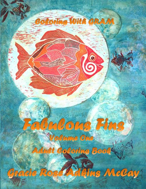 Coloring With GRAM: Fabulous Fins Volume One - Adult Coloring Book: A Coloring Book for Adults Featuring Hand-drawn Designs by Gracie Rose Adkins McCa - Ingram