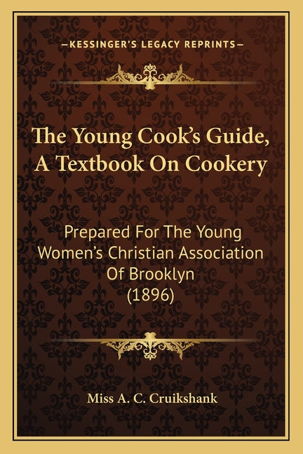 Young Cook's Guide, A Textbook On Cookery: Prepared For The Young Women's Christian Association Of Brooklyn (1896) - Ingram