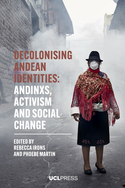 Decolonising Andean Identities: Andinxs, activism and social change - Ingram