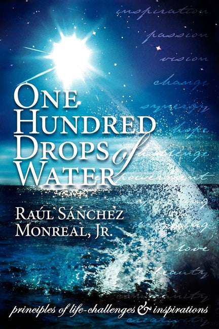 One Hundred Drops of Water: Principles of Life-Challenges & Inspirations - Ingram